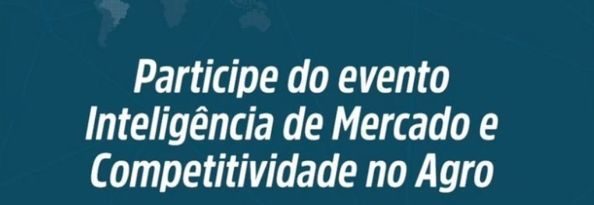 Sistema CNA/Senar e Sebrae promovem evento ‘Inteligência de Mercado e Competitividade do Agro’