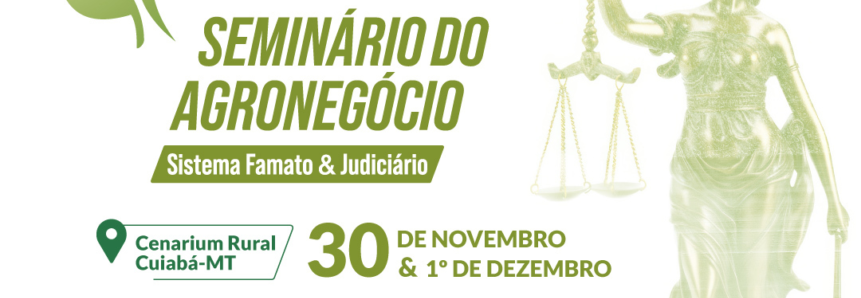 “Seminário do Agronegócio - Sistema Famato e Judiciário” está com inscrições abertas