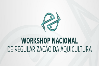 WORKSHOP NACIONAL DE REGULARIZAÇÃO DA AQUICULTURA
