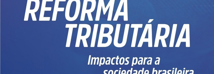 CNA divulga estudo com impactos da reforma tributária