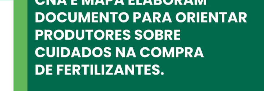 CNA e Mapa orientam produtores sobre cuidados na compra de fertilizantes