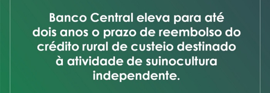 CMN atende CNA e amplia prazo de reembolso do custeio para suinocultores independentes