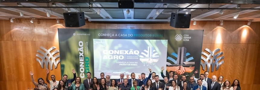 CNA realiza Conexão Agro Legislativo e Executivo