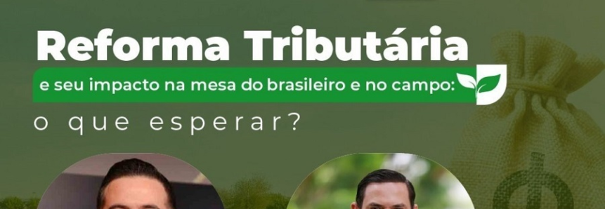 CNA debate impactos da reforma tributária