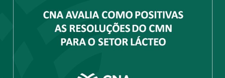 CNA avalia como positivas as resoluções do CMN para o setor lácteo