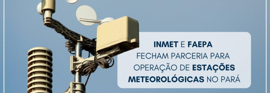 Sistema Faepa/Senar/Sindicatos e Inmet fecham parceria para operação de estações meteorológicas no Pará