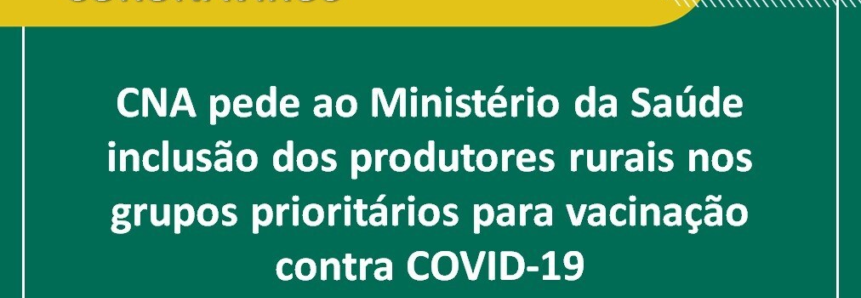 CNA pede inclusão de produtores rurais nos grupos prioritários de vacinação