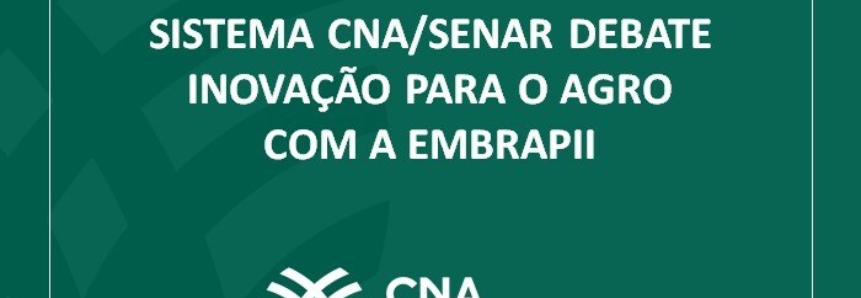 Sistema CNA/Senar debate inovação para o agro com a Embrapii