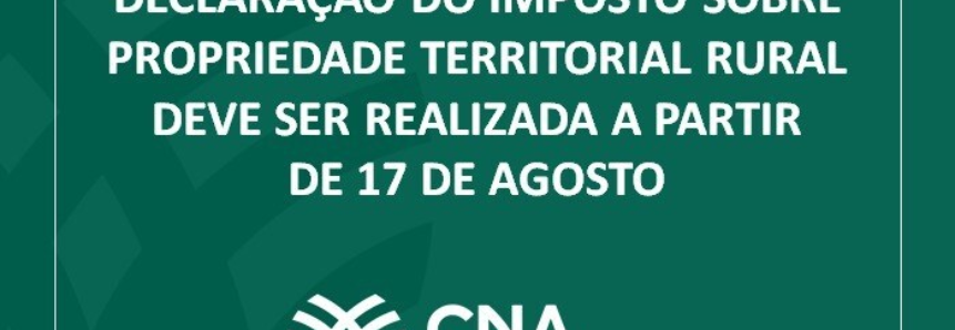 Declaração do Imposto sobre Propriedade Territorial Rural deve ser realizada a partir de 17 de agosto