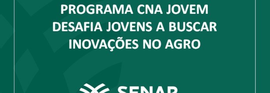 Programa CNA Jovem desafia jovens a buscar inovações no agro