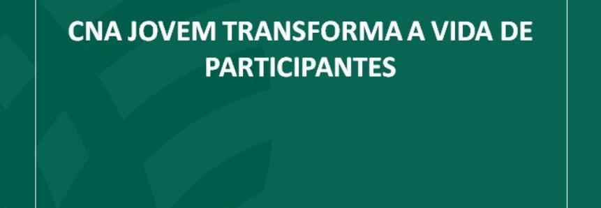 CNA Jovem transforma a vida de participantes