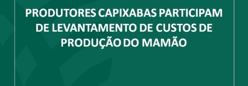 Produtores capixabas participam de levantamento de custos de produção do mamão