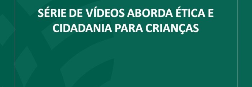 Série de vídeos aborda ética e cidadania para crianças