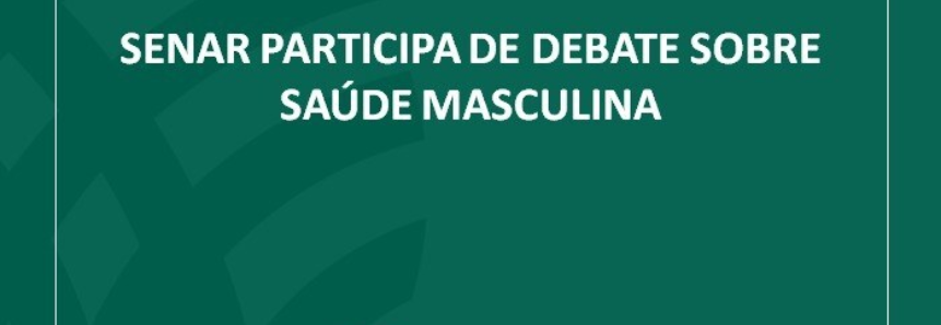 Senar participa de debate sobre saúde masculina