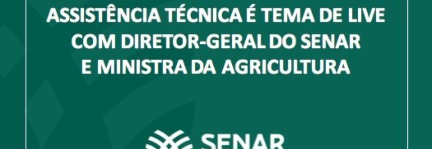 Assistência técnica é tema de live com diretor-geral do Senar e ministra da Agricultura