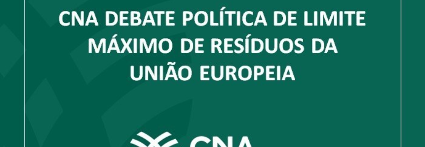 CNA debate política de Limite Máximo de Resíduos da União Europeia