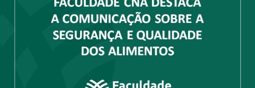 Faculdade CNA destaca a comunicação sobre a segurança e qualidade dos alimentos