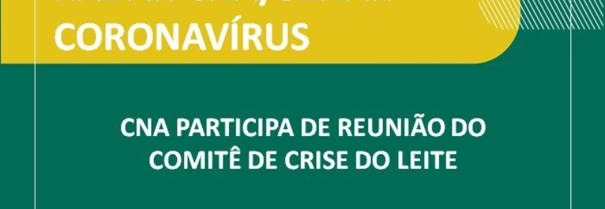 CNA participa de reunião do Comitê de Crise do Leite