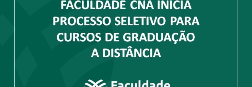 Faculdade CNA inicia processo seletivo para cursos de graduação a distância