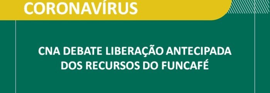 CNA debate liberação antecipada dos recursos do Funcafé