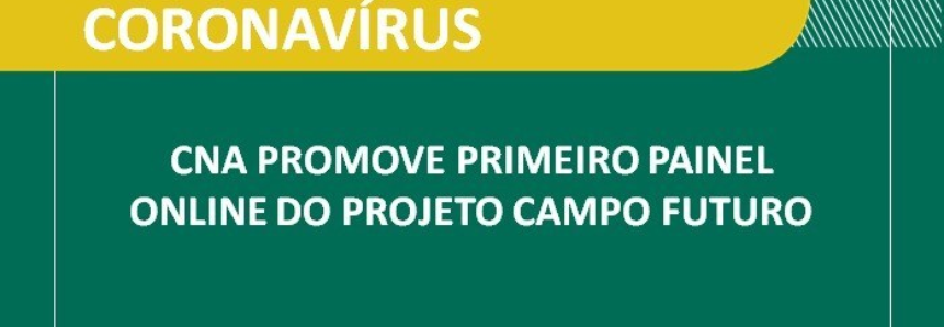 CNA promove primeiro painel online do projeto Campo Futuro