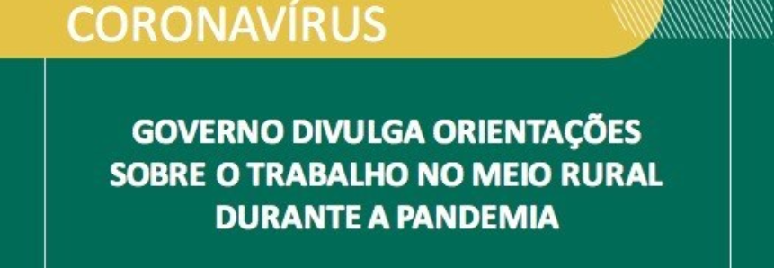 Governo divulga orientações sobre o trabalho no meio rural durante a pandemia