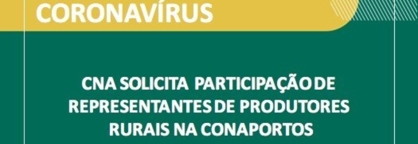 CNA solicita participação de representantes de produtores rurais na Conaportos