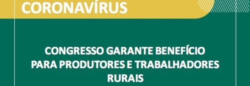 Congresso garante benefício para produtores e trabalhadores rurais