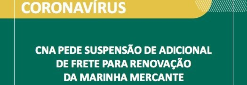 CNA pede suspensão de Adicional de Frete para Renovação da Marinha Mercante