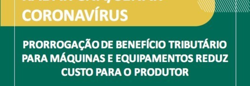 Prorrogação de benefício tributário para máquinas e equipamentos reduz custo para o produtor, diz CNA