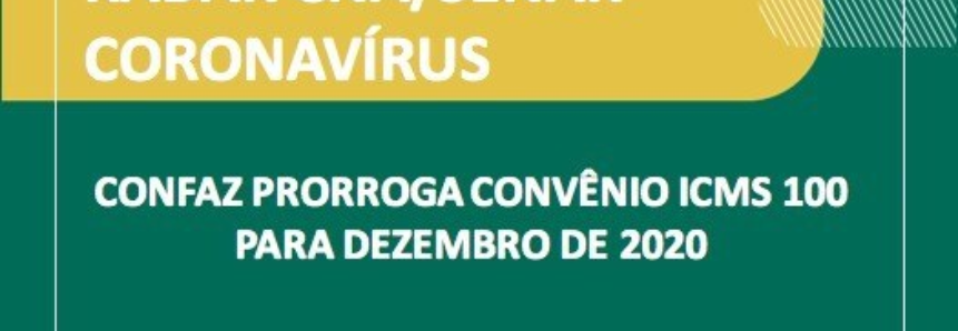 Confaz atende CNA e prorroga Convênio ICMS 100 para dezembro