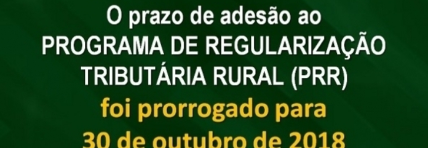 Governo prorroga prazo de adesão ao Programa de Regularização Tributária Rural