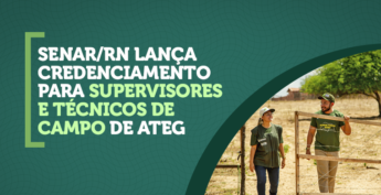 Senar-RN abre credenciamento para supervisores e técnicos para atuação na ATeG