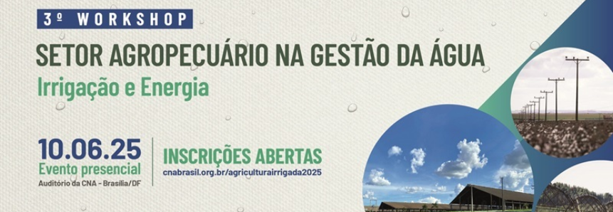 Workshop da CNA vai discutir energia e agricultura irrigada