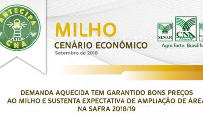 ANTECIPA CNA: DEMANDA AQUECIDA TEM GARANTIDO BONS PREÇOS AO MILHO E SUSTENTA EXPECTATIVA DE AMPLIAÇÃO DE ÁREA NA SAFRA 2018/19