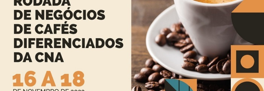 CNA promove primeira Rodada de Negócios de Cafés Diferenciados