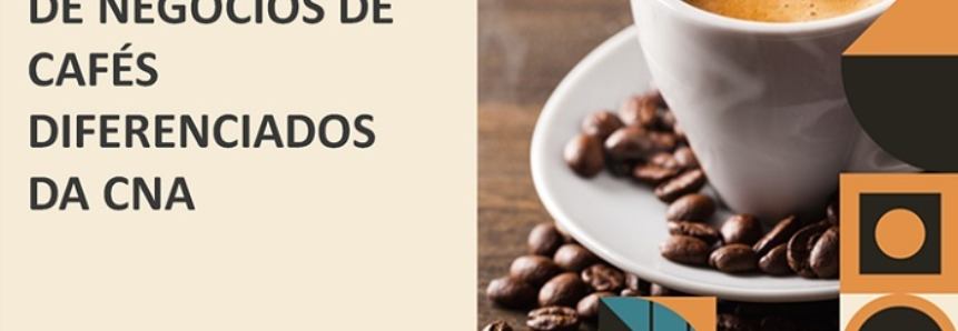 CNA divulga lista de produtores pré-selecionados para a Rodada de Negócios de Cafés Diferenciados