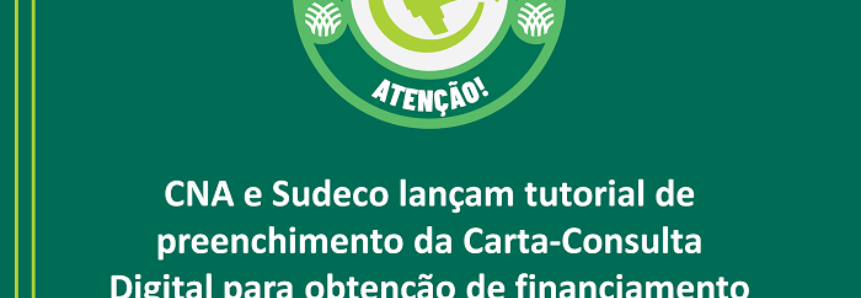 CNA e Sudeco lançam tutorial do Sistema Cartas-Consulta Digitais para acesso a recursos do FCO