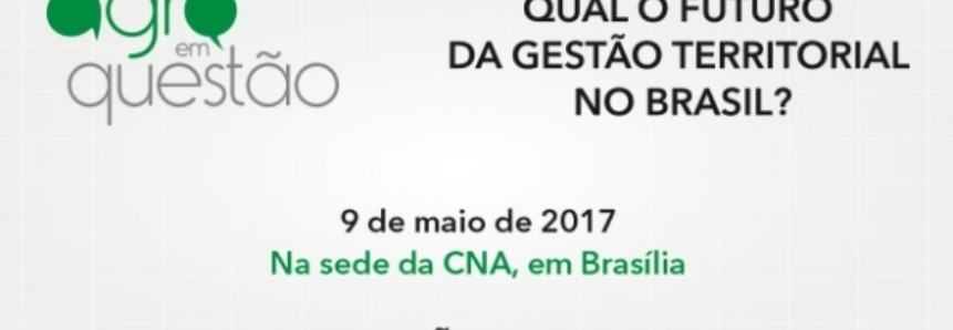 CNA promove debate sobre unificação dos Cadastros de Imóveis Rurais