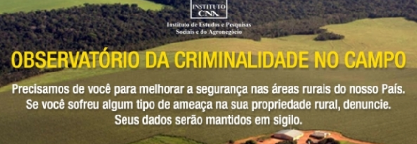 CNA cria Observatório da Criminalidade no Campo