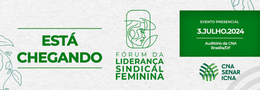 CNA realiza o Fórum da Liderança Sindical Feminina no dia 3 de julho