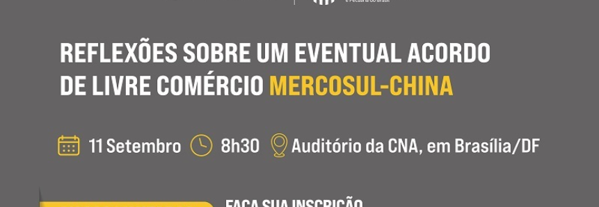 CNA promove debate sobre efeitos de um possível acordo Mercosul-China