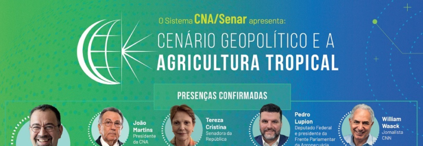 Evento do Sistema CNA/Senar debate nova geopolítica e agricultura tropical