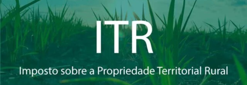 Prazo para entregar a Declaração do ITR começa dia 15 de agosto